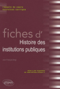 Fiches d'histoire des institutions publiques. Rappels de cours et exercices corrigés