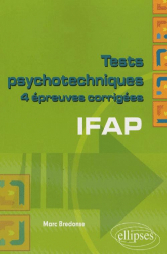 Tests psychotechniques. 4 épreuves corrigées. IFAP