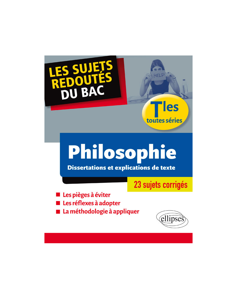 Les sujets redoutés du BAC. Philosophie. Dissertations et explications de texte. Terminale toutes séries