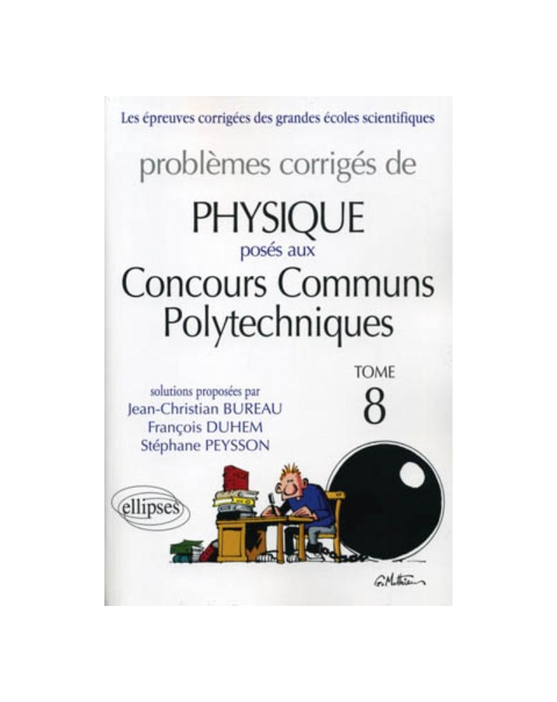 Physique Concours communs polytechniques (CCP) - 2007-2010 - PC-MP- PSI - tome 8