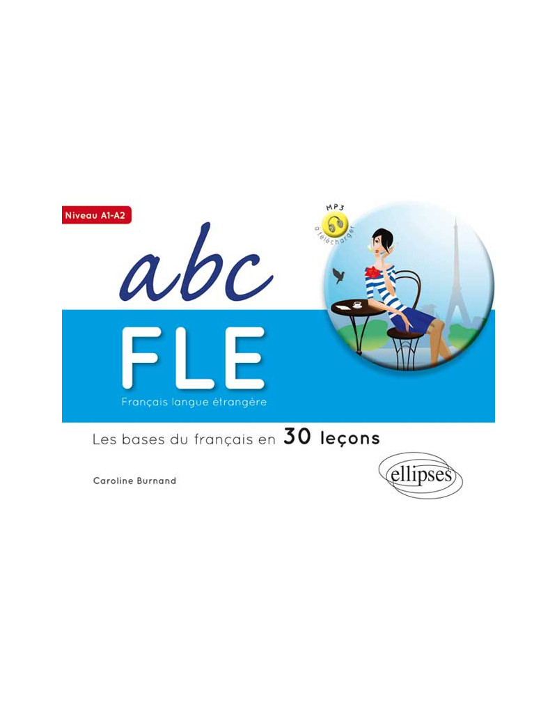 Français langue étrangère. ABC FLE.Les bases du français en 30 leçons. Niveau A1A2. Avec fichiers audio
