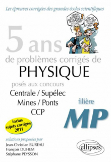 5 ans de problèmes corrigés de Physique posés aux concours Centrale-Mines-CCP de 2007 à 2011 - filière MP