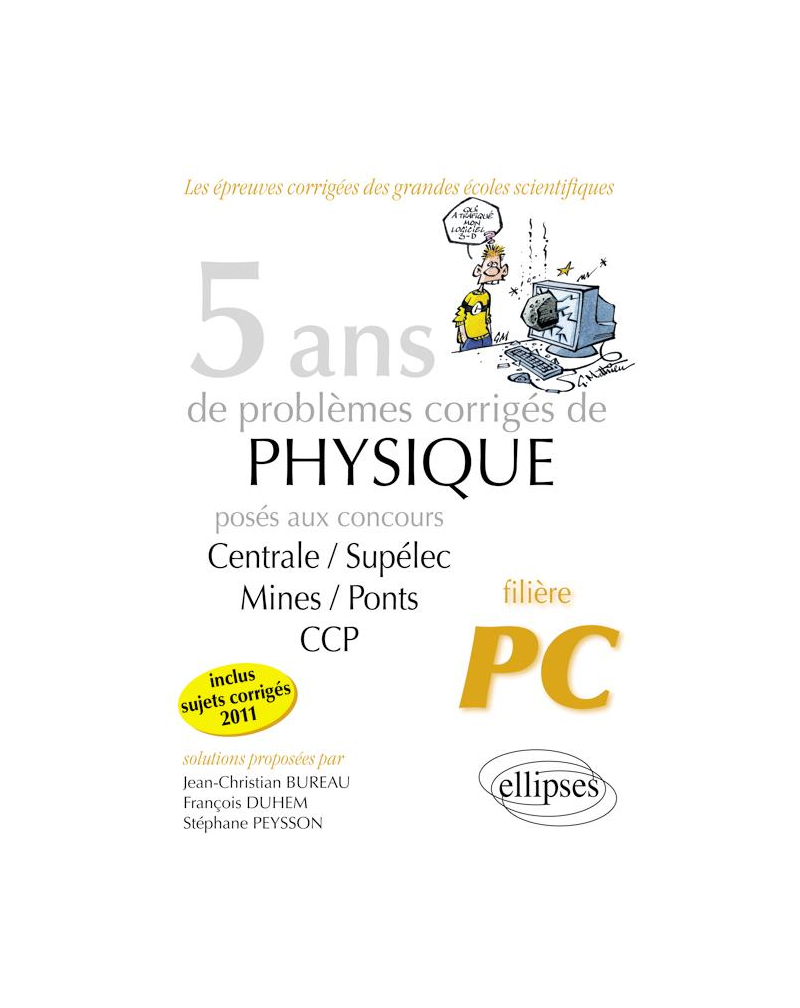 5 ans de problèmes corrigés de Physique posés aux concours Centrale-Mines-CCP de 2007 à 2011 - filière PC