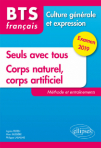 BTS Français - Culture générale et expression - Nouveau thème et Corps naturel, corps artificiel.Méthode et entraînements. Examen 2019