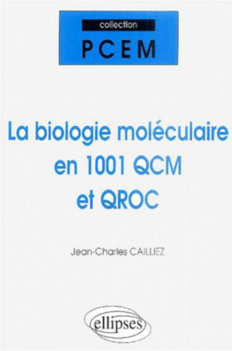 La biologie moléculaire en 1001 QCM et QROC