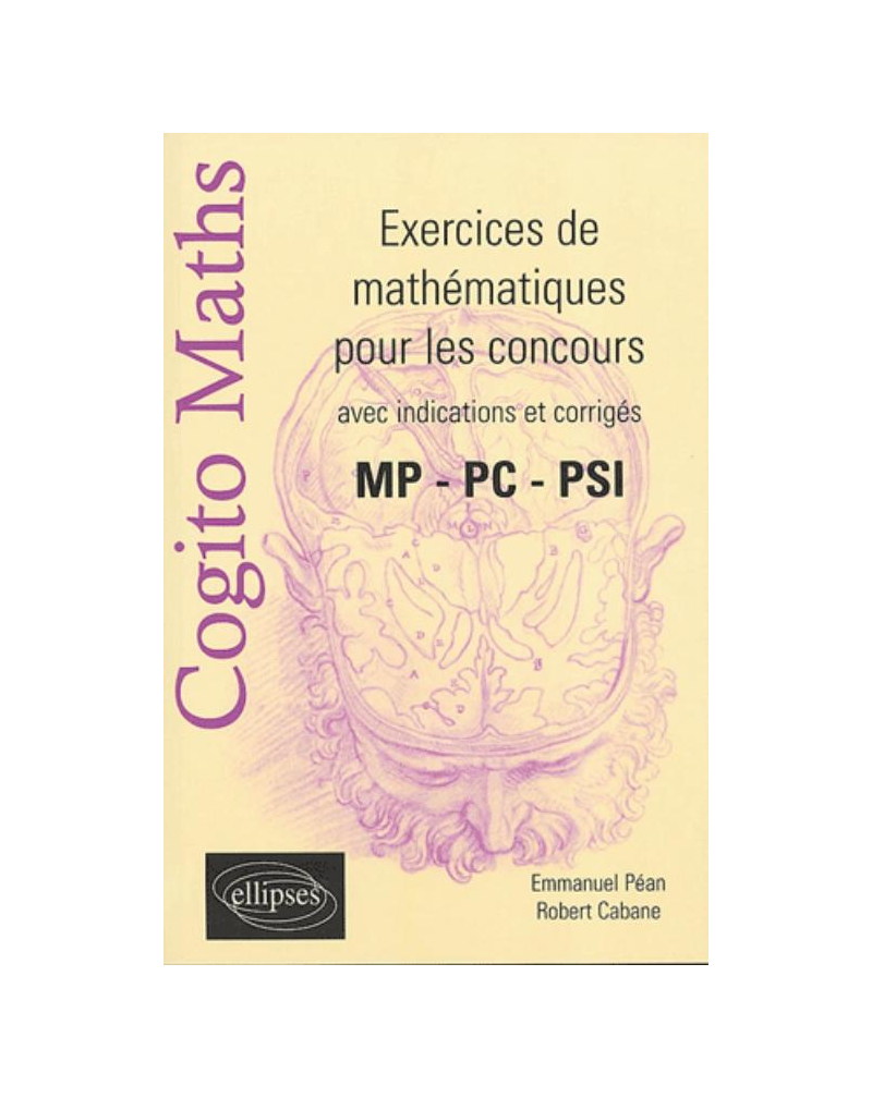 COGITO Maths - Exercices de mathématiques pour les concours avec indications de corrigés - MP- PC-PSI