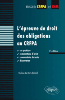 L'épreuve de droit des obligations au CRFPA. Cas pratique, commentaire d'arrêt, commentaire de texte, dissertation - 2e édition