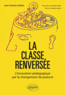 La classe renversée - L'Innovation pédagogique par le changement de posture