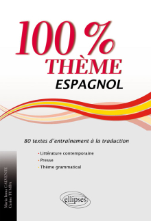 Espagnol. 100% thème. 80 textes d’entraînement à la traduction (littérature, presse et thème grammatical)