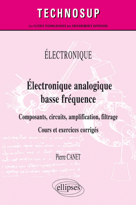 Électronique - Électronique analogique basse fréquence - Composants,  circuits, amplification, filtrage - Cours et exercices corrigés