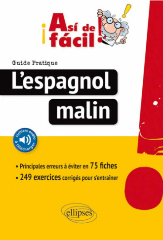 ¡Así de fácil! L’Espagnol malin. Guide pratique des principales erreurs à éviter en 75 fiches (avec fichiers audio).