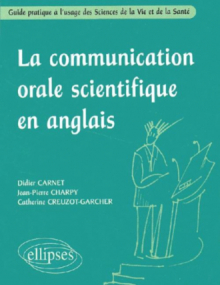 La communication orale scientifique en anglais - Guide pratique à l'usage des Sciences de la Vie et de la Santé