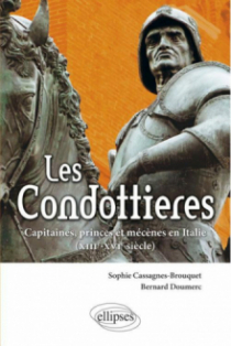 Les Condottieres. Capitaines, princes et mécènes en Italie (XIIIe-XVIe siècle)