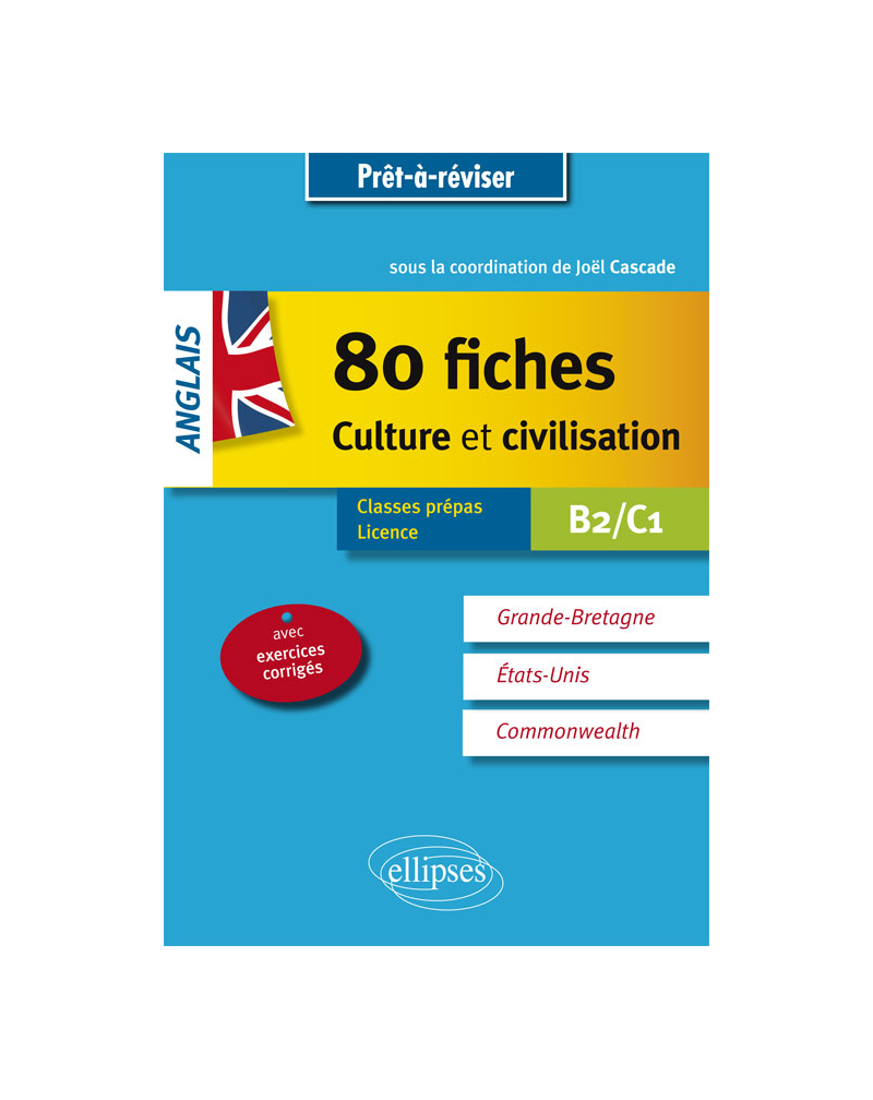 Anglais. 80 fiches de culture et civilisation. Grande-Bretagne, Etats-Unis, Commonwealth (avec exercices corrigés). [B2-C1]
