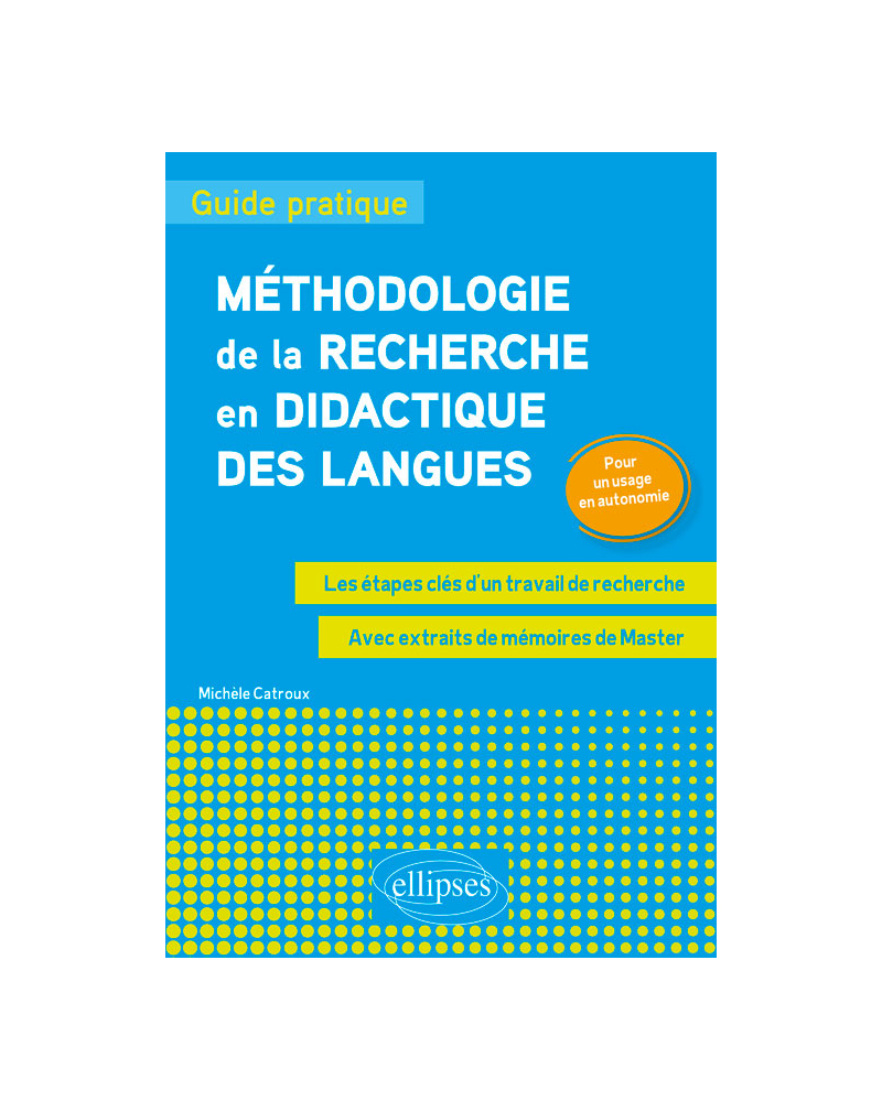 Méthodologie de la recherche en didactique des langues : guide pratique. Les étapes clés d'un travail de recherche. Pour un usage en autonomiee