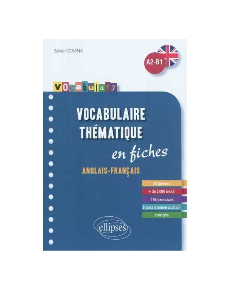 Vocabulary • Vocabulaire anglais • fiches thématiques avec exercices corrigés • A2-B1