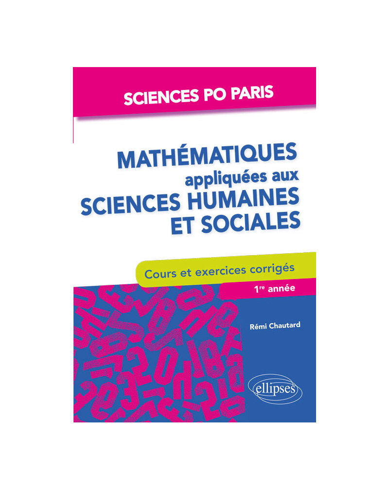 Mathématiques appliquées aux sciences humaines et sociales Cours et exercices - Sciences Po Paris - 1re à 3e année
