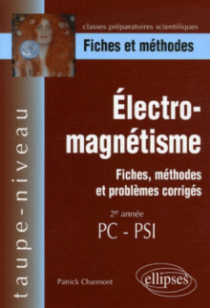 Électro-magnétisme, Fiches, méthodes et problèmes corrigés - 2e année PC-PSI