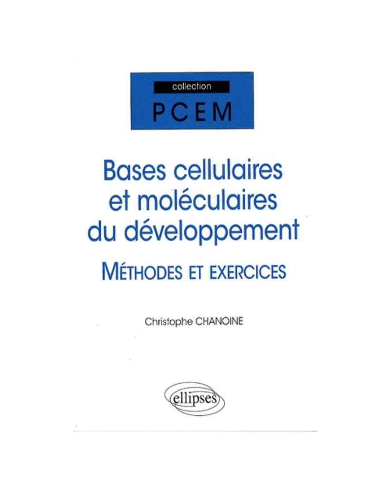 Bases cellulaires et moléculaires du développement - Méthodes et exercices