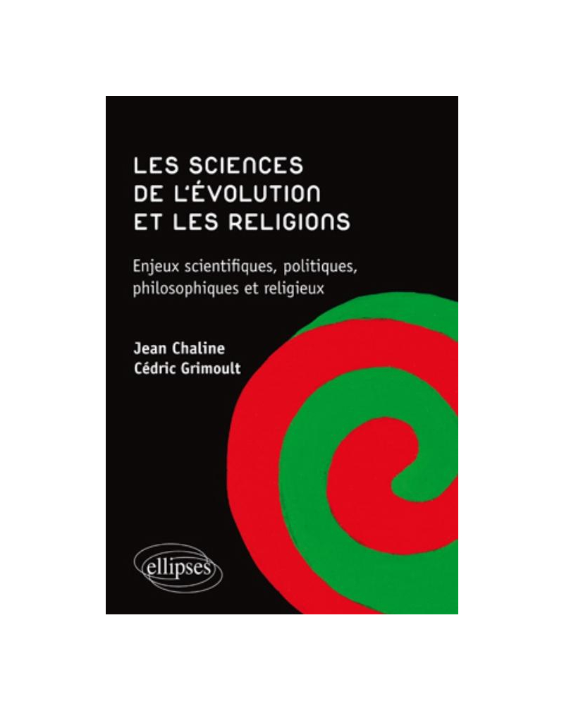 Les sciences de l'évolution et les religions. Enjeux scientifiques, politiques, philosophiques et religieux.