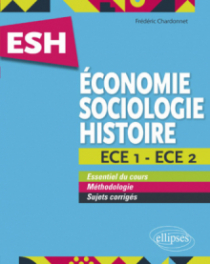 Économie, Sociologie, Histoire (ESH). ECE 1 et ECE 2. Tout en un