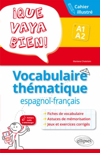 ¡Que vaya bien! Vocabulaire thématique espagnol-français. Cahier illustré avec jeux et exercices corrigés. A1-A2