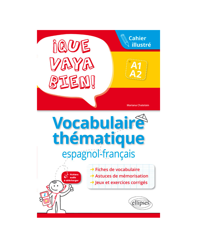 ¡Que vaya bien! Vocabulaire thématique espagnol-français. Cahier illustré avec jeux et exercices corrigés. A1-A2