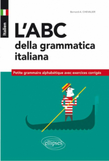 Italien. L’ABC della grammatica italiana. Petite grammaire alphabétique  avec exercices corrigés