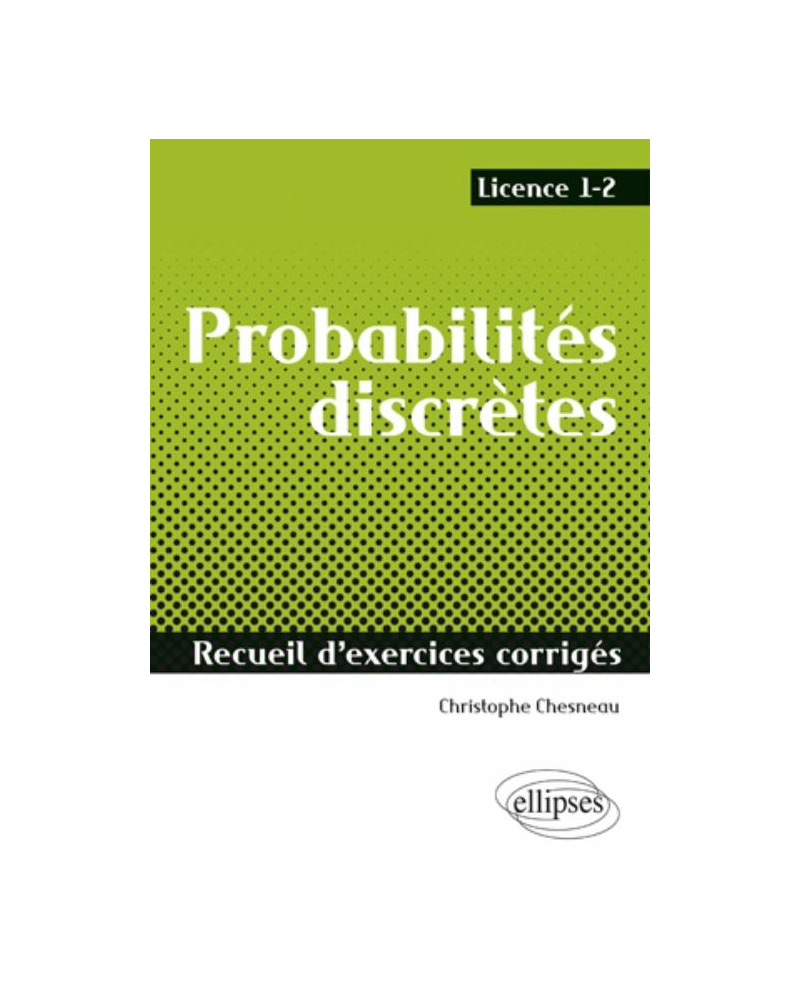 Probabilités discrètes - Recueil d'exercices corrigés - Licence 1-2