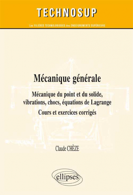 Mecanique Generale Mecanique Du Point Et Du Solide Vibrations Chocs Equations De Lagrange Cours Exercices Et Problemes Corriges Niveau B