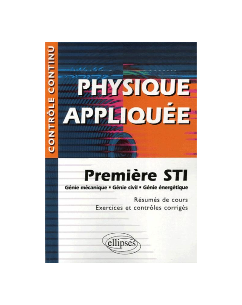 Physique appliquée - Première STI - Génie mécanique, civil, énergétique