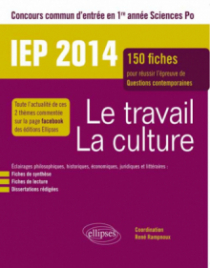Concours commun IEP 2014.  Le travail - La culture. 150 fiches pour réussir l’épreuve de questions contemporaines