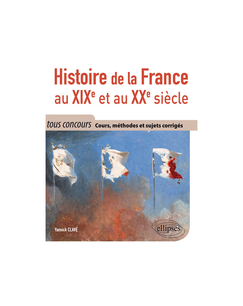 Histoire de la France au XIXe et au XXe siècle - Cours, méthodes et sujets corrigés - tout en un - tous concours