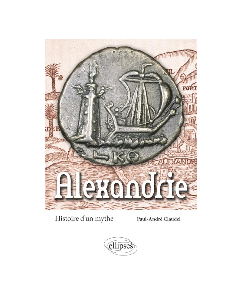 Alexandrie. Histoire d'un mythe