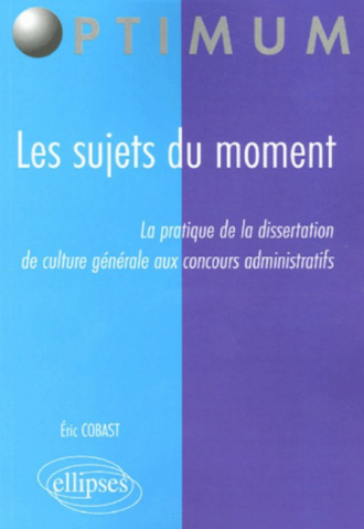 Les sujets du moment - La pratique de la dissertation de culture générale aux concours administratifs