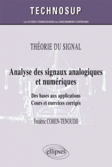 THÉORIE DU SIGNAL - Analyse des signaux analogiques et numériques - Des bases aux applications. Cours et exercices corrigés (Niveau B)