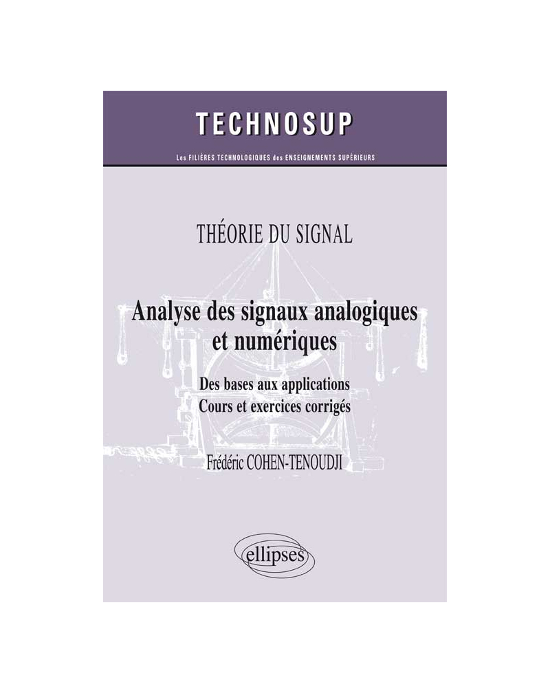THÉORIE DU SIGNAL - Analyse des signaux analogiques et numériques - Des bases aux applications. Cours et exercices corrigés (Niveau B)
