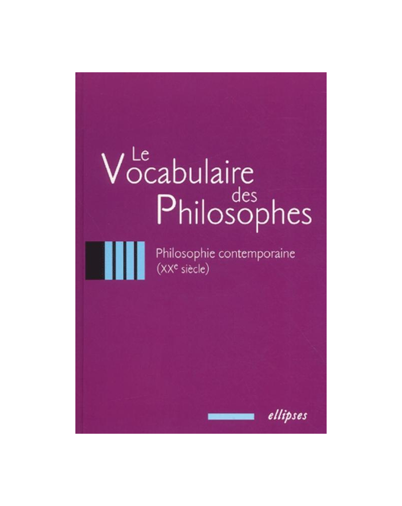 vocabulaire des philosophes (Le) : la philosophie contemporaine (XXe siècle)