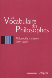 vocabulaire des philosophes (Le) : la philosophie moderne (XIXe siècle)