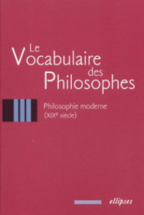 vocabulaire des philosophes (Le) : la philosophie moderne (XIXe siècle)