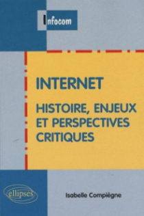 Internet - Histoire, enjeux et perspectives critiques