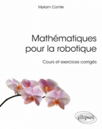 Mathématiques pour la robotique - Cours et exercices corrigés