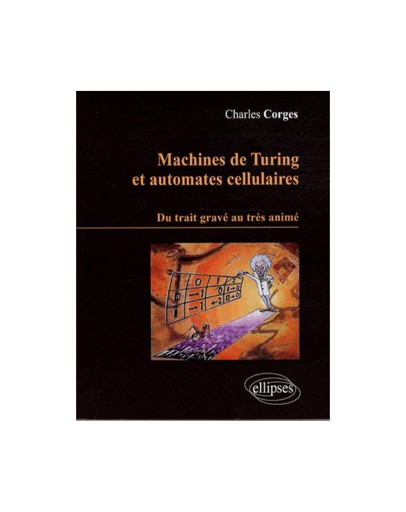 Machines de Turing et Automates cellulaires. Du trait gravé au très animé