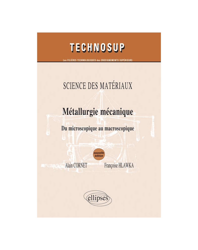 SCIENCE DES MATÉRIAUX- Métallurgie mécanique - Du microscopique au macroscopique - Niveau B et C - 2e édition