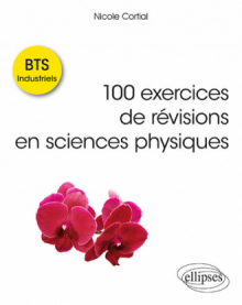 100 exercices de révisions en sciences physiques - BTS Industriels