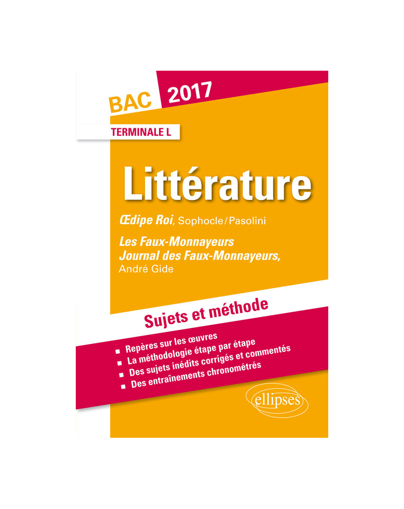 Œdipe Roi, Sophocle/Pasolini, Les Faux-Monnayeurs / Journal des Faux-Monnayeurs, Gide. BAC L 2017. Terminale littéraire. Sujets et méthode