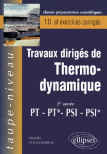 Thermodynamique PT-PT*-PSI-PSI* - Travaux dirigés avec rappels de cours et exercices corrigés