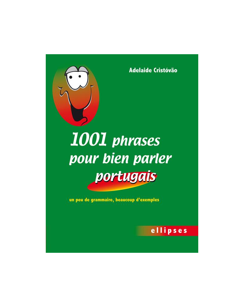 1001 phrases pour bien parler portugais. Un peu de grammaire, beaucoup d'exemples