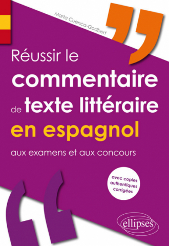 Réussir le commentaire de texte littéraire en espagnol aux examens et aux concours (avec copies authentiques corrigées)