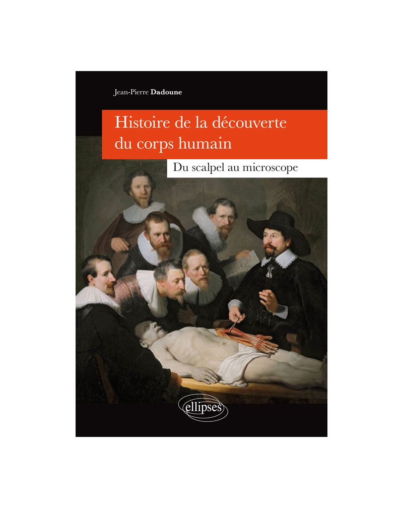 Histoire de la découverte du corps humain - Du scalpel au microscope